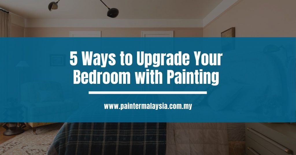Ways to Upgrade Your Bedroom with Painting