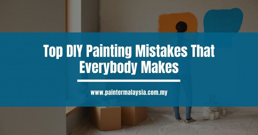 Top DIY Painting Mistakes That Everybody Makes