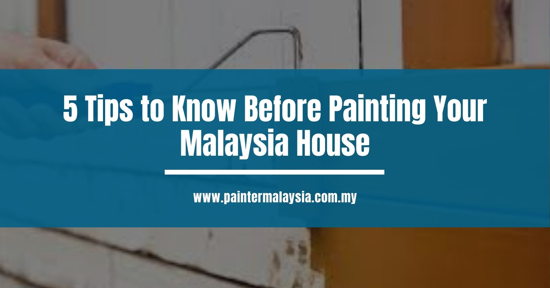 5 Tips to Know Before Painting Your Malaysia House