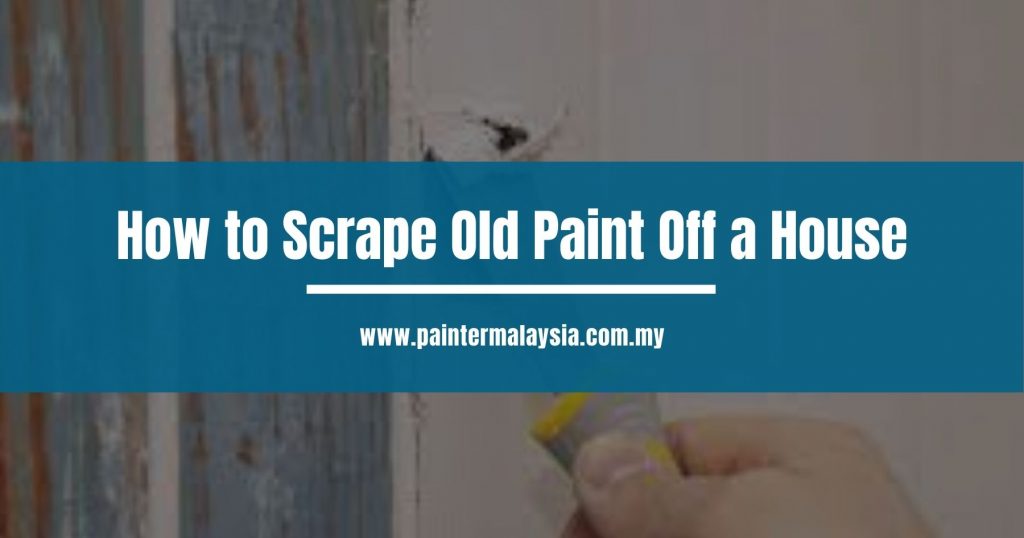 How to Scrape Old Paint Off a House