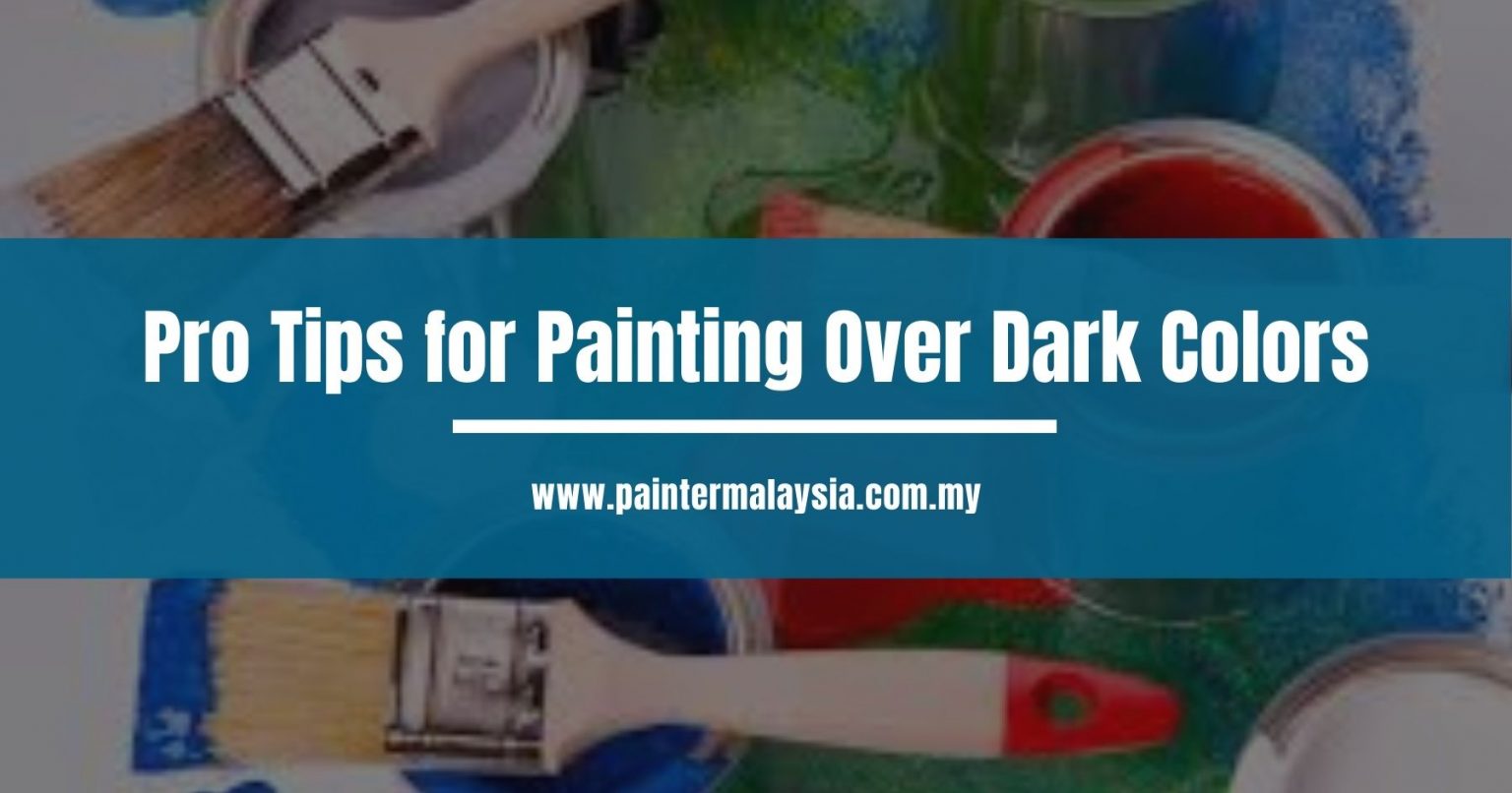 Pro Tips for Painting Over Dark Colors Things to Know