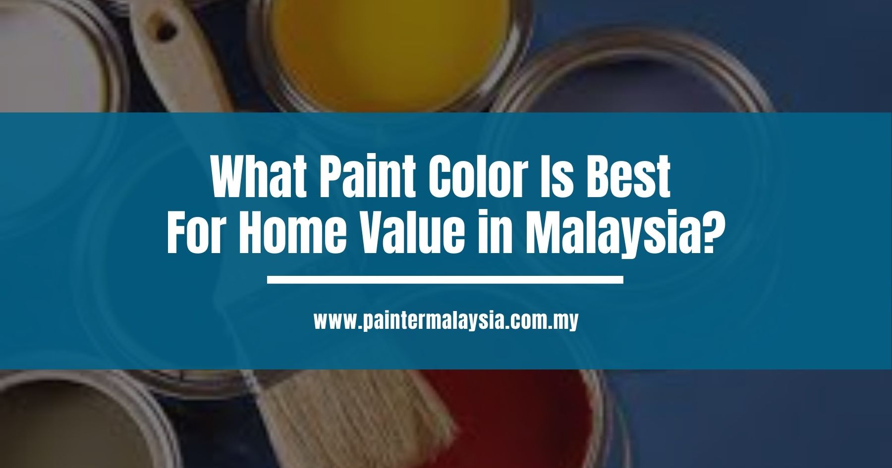 What Paint Color Is Best For Home Value in Malaysia?