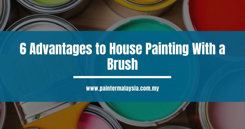 6 Advantages to House Painting With a Brush