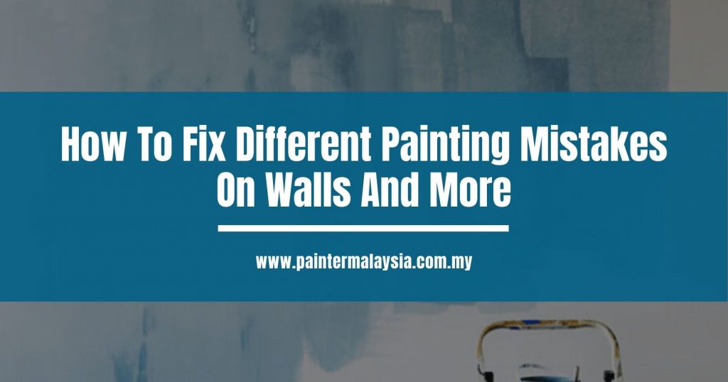 How To Fix Different Painting Mistakes On Walls And More