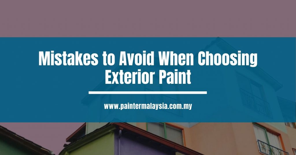 Mistakes to Avoid When Choosing Exterior Paint