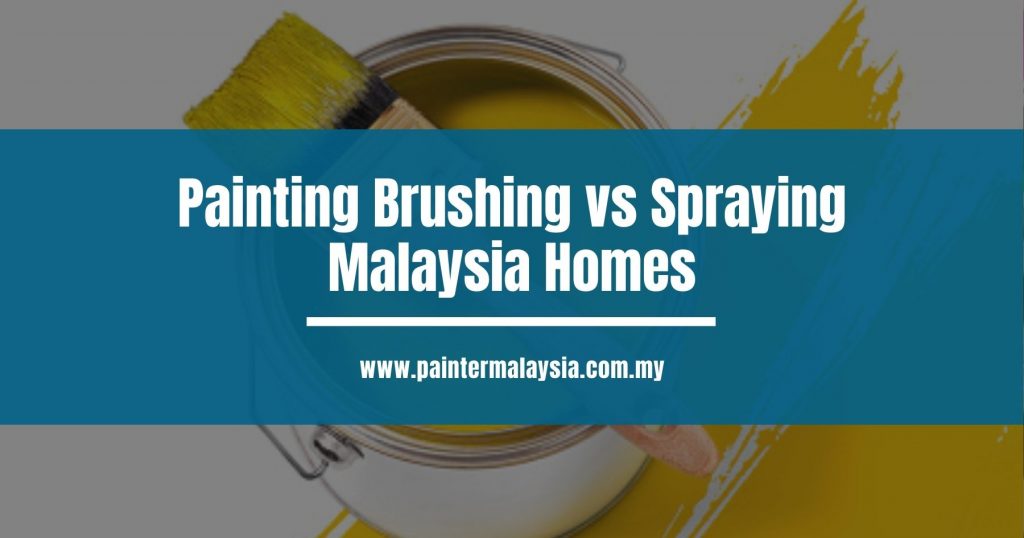 Painting Brushing vs Spraying Malaysia Homes